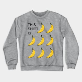 This Shirt Is Bananas Crewneck Sweatshirt